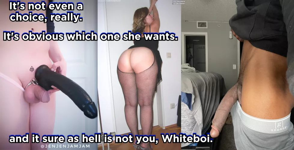 She sure as hell aint choosing you, Whiteboi!