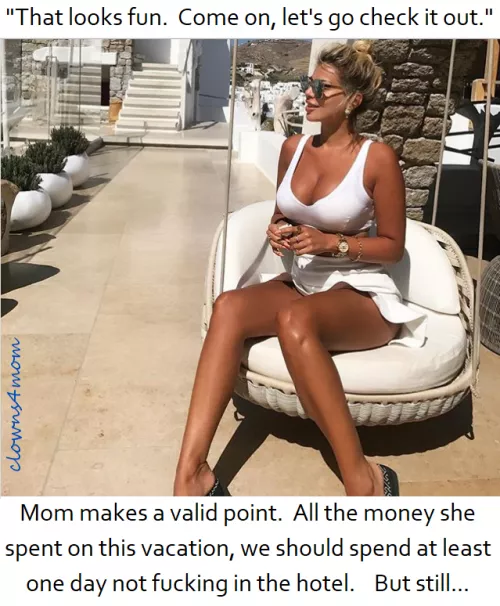 Be ncie to your mom cause she's been super nice to you.