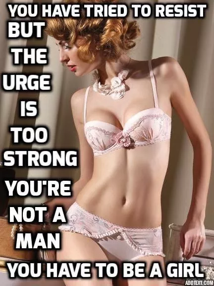 Let me take your masculinity and make you my girlfriend…