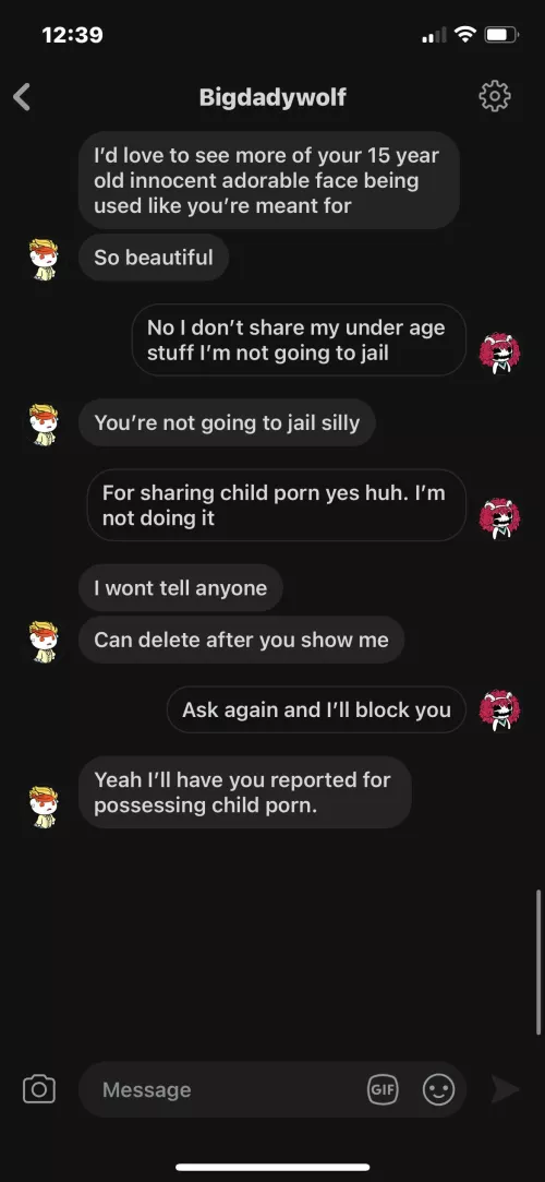 Idk how to reach MODS but this man is in your community!! Asking me for photos of myself as a minor and saying I look like minor. Then says will report me for posting. this is gross!!