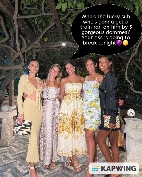 Your Domme found 4 more girls to run a train on you!