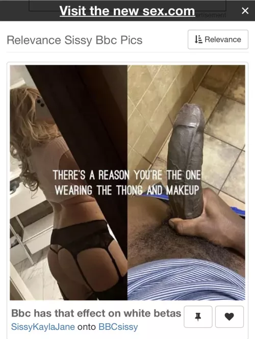 I love how I am in the first picture that comes up when you search BBC sissy on Sex.com