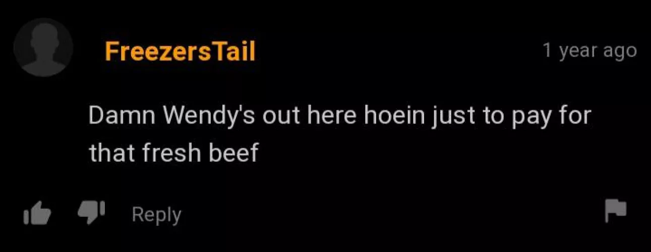 He really did Wendys like that-