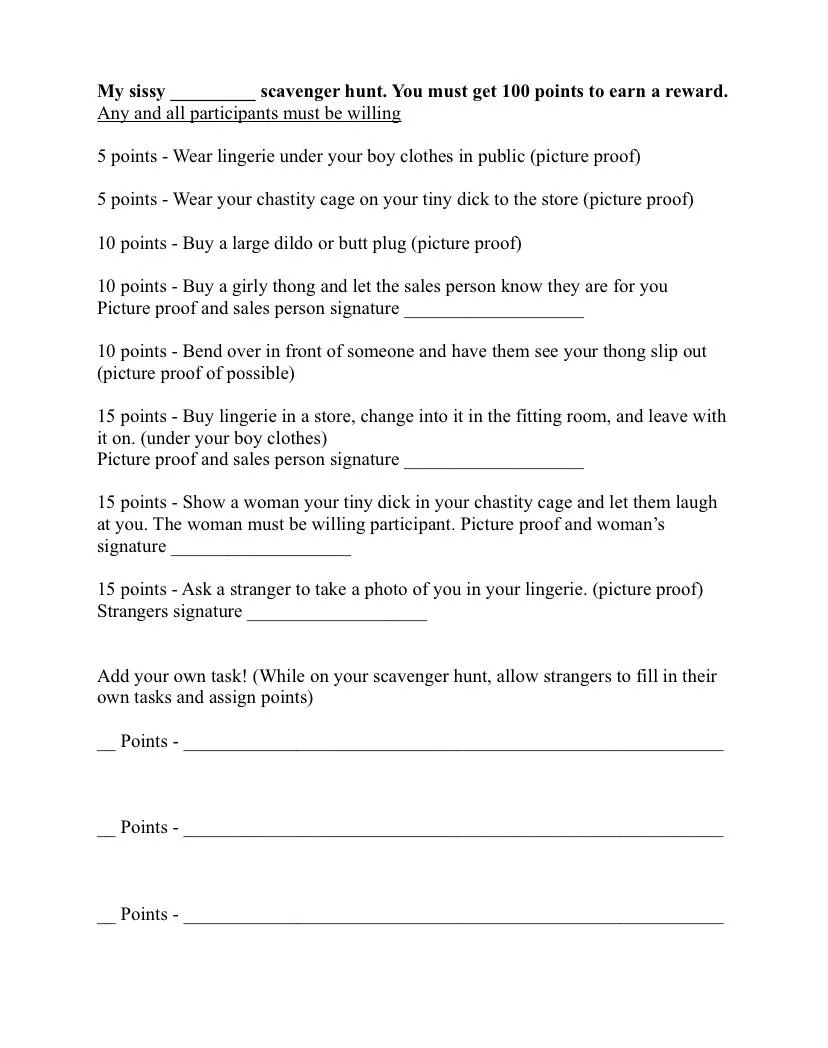 Sissy scavenger hunt game idea. what other tasks should be added? I figured if you’re at a store you can ask the lady behind the counter if she is “willing to help with any of these” Sissy scavenger hunt game idea. what other tasks should be added? I figured if you’re at a store you can ask the lady behind the counter if she is “willing to help with any of these”