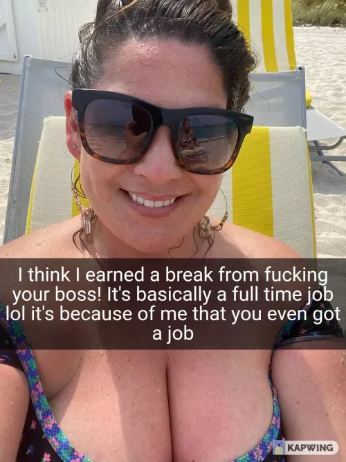 Your wife enjoying her well earned break from keeping your job