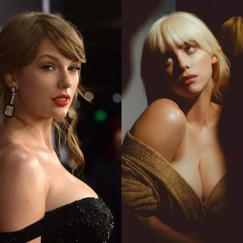 Blowjob from Taylor Swift or a titjob from Billie Eilish?