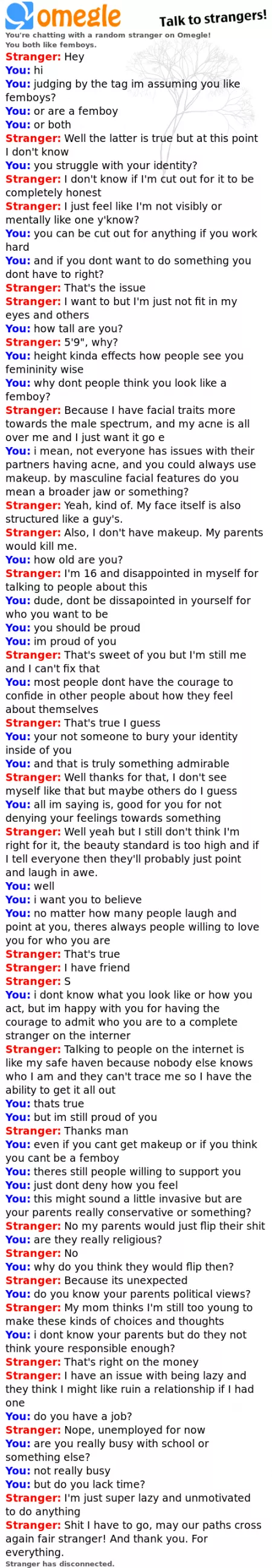 I feel bad for this guy I met on omeagle but he had to leave kind of abruptly. he sounded cool, its just that he sounded like he's in a bad situation.