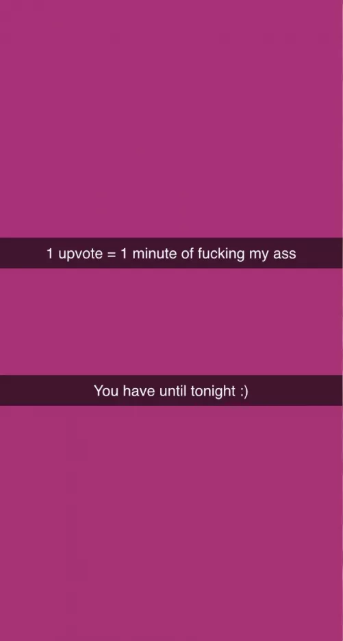 If we get 100 I’ll use cum as lube