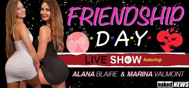 It's Friendship day so Marina and I are celebrating with a FREE LIVE SHOW! We want you to get in on the fun, because there's no such thing as too many friends. Tune in at 7:15PM EDT on my anchor page! Nakednews.com/alanablaire It's Friendship day so Marina and I are celebrating with a FREE LIVE SHOW! We want you to get in on the fun, because there's no such thing as too many friends. Tune in at 7:15PM EDT on my anchor page! Nakednews.com/alanablaire