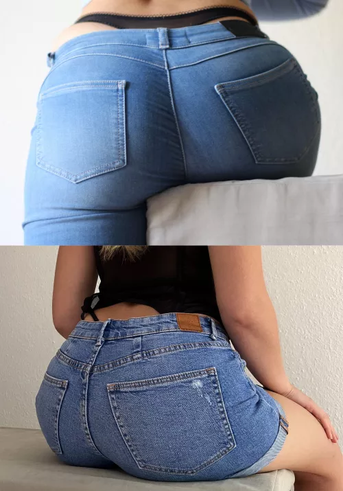Long jeans or Hotpants 😉🍑