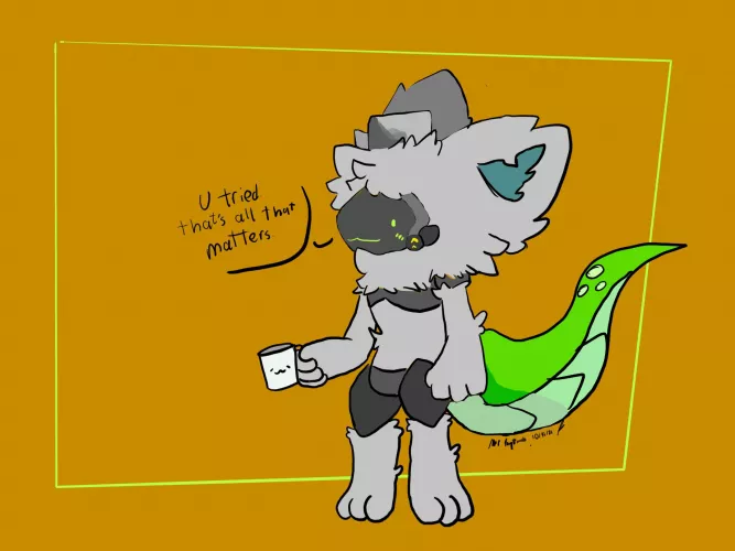 You tried, thats all that matters and im proud of it (Art by me)